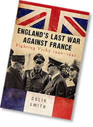 England’s Last War Against France - Fighting Vichy 1940-42 